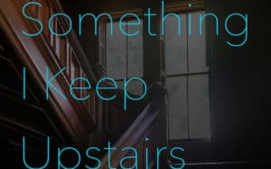 Something I Keep Upstairs Image