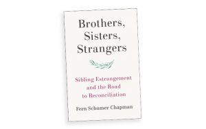 ‘Brothers, Sisters, Strangers: Sibling Estrangement and the Road to Reconciliation’ by Fern Schumer Chapman book cover image Image