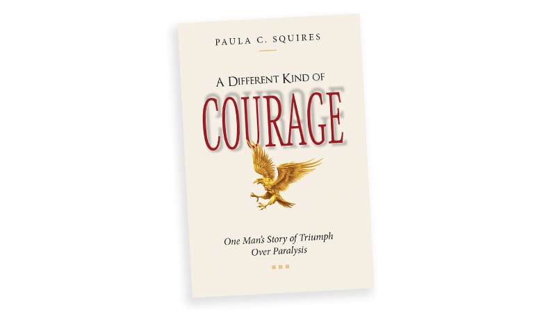 Book cover: Journalist Paula C. Squires shares the backstory of her new book, "A Different Kind of Courage: One Man’s Story of Triumph Over Paralysis."