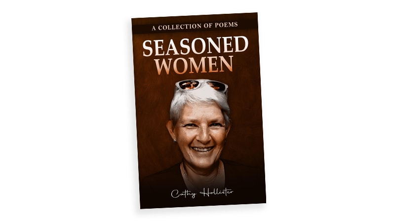 Book cover of "Seasoned Women" by Cathy Hollister. Poet Cathy Hollister celebrates the wisdom that springs from aging and shares her philosophy in her latest book of poetry.