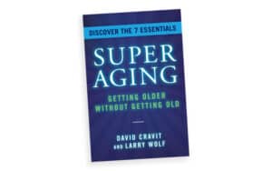 ‘SuperAging: Getting Older Without Getting Old,’ by David Cravit and Larry Wolf. Excerpt on being a SuperAger Image
