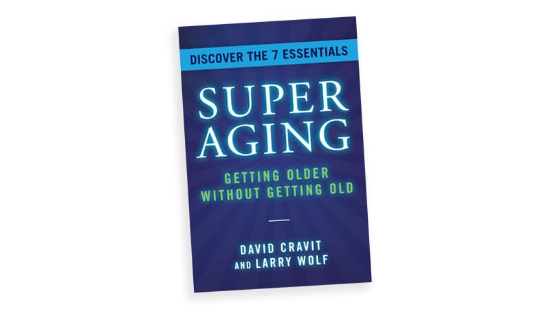 ‘SuperAging: Getting Older Without Getting Old,’ by David Cravit and Larry Wolf. Excerpt on being a SuperAger Image