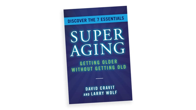‘SuperAging: Getting Older Without Getting Old,’ by David Cravit and Larry Wolf. Excerpt on being a SuperAger Image