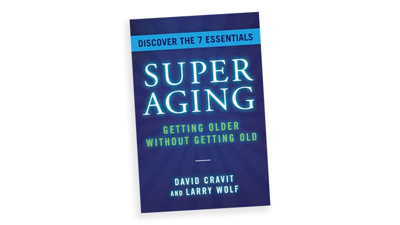 ‘SuperAging: Getting Older Without Getting Old,’ by David Cravit and Larry Wolf. Excerpt on being a SuperAger