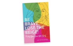 Be Brave. Lose the Beige!: Finding Your Sass After Sixty, Image
