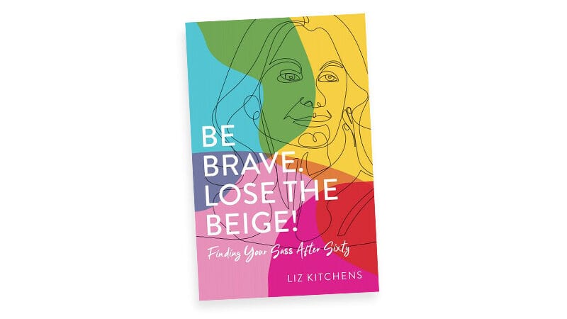 Be Brave. Lose the Beige!: Finding Your Sass After Sixty, Image