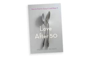 Cover of the book, “Love After 50: How to Find It, Enjoy It, and Keep It.” By Francine Russo. Image