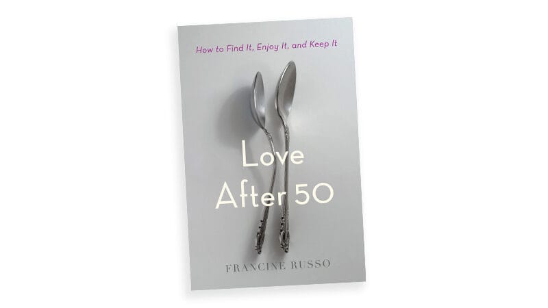 Cover of the book, “Love After 50: How to Find It, Enjoy It, and Keep It.” By Francine Russo. Image