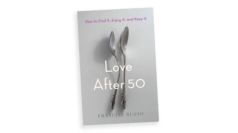Cover of the book, “Love After 50: How to Find It, Enjoy It, and Keep It.” By Francine Russo.