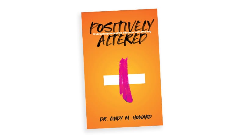 Cover of ‘Positively Altered: Finding Happiness In the Bottom of a Chemo Bag’ By Dr. Cindy M. Howard
