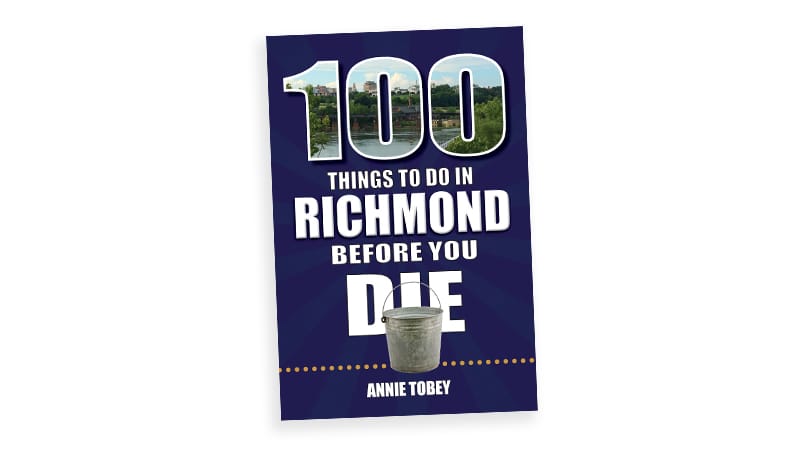 Book cover image for "100 Things to Do in Richmond Before You Die" by Annie Tobey