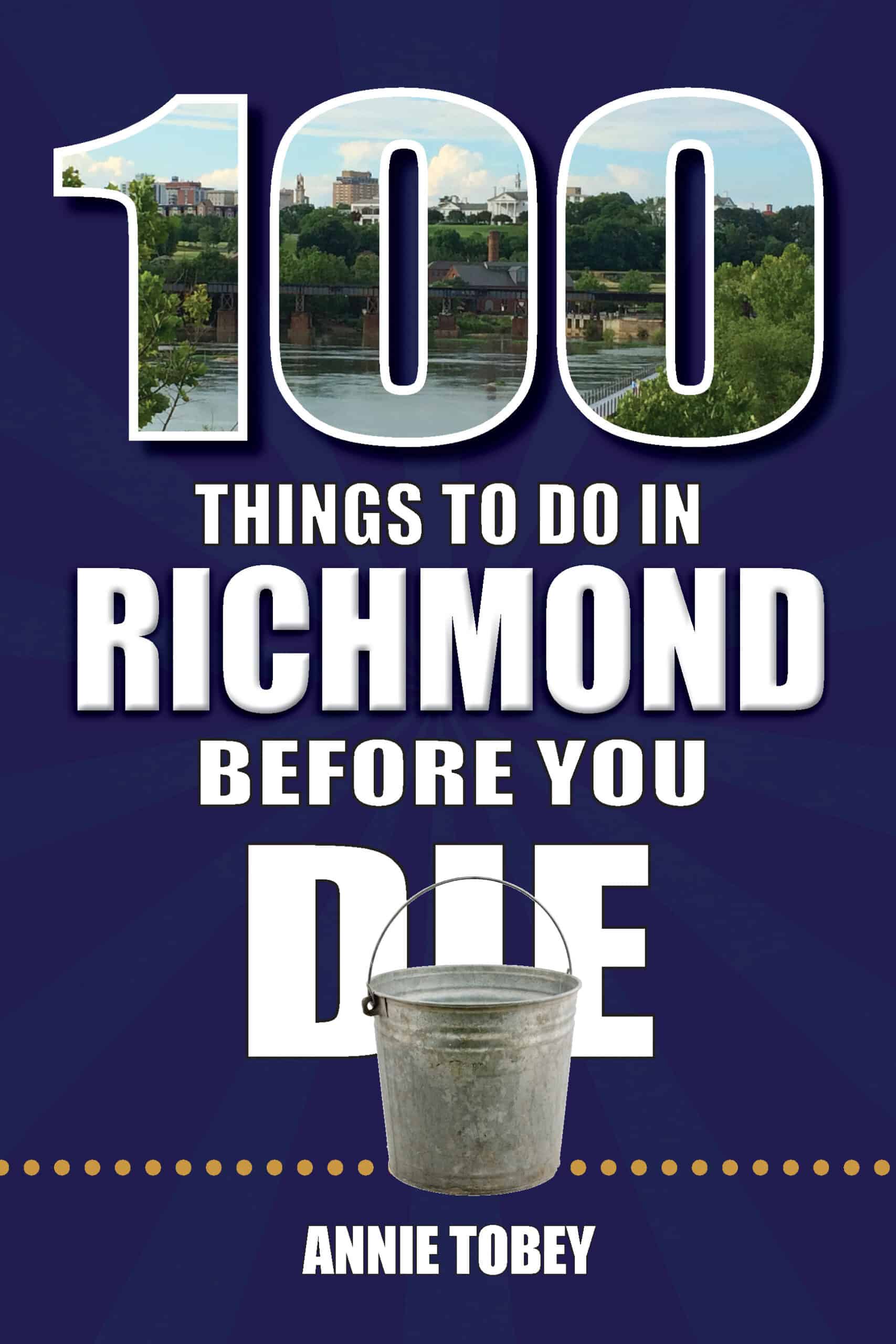 Front cover of "100 Things to Do in Richmond Before You Die" by Annie Tobey