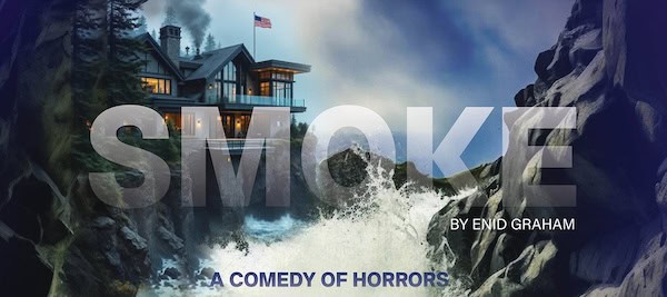 "Smoke: A Comedy of Horrors" with a McMansion high on a cliff, smoke from a chimney and waves crashing on the rocks below. For What's Booming, May 15 to 22