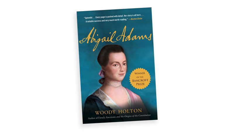 Abigail Adams book cover - by Woody Holton. Used in What's Booming July 17 to promote event